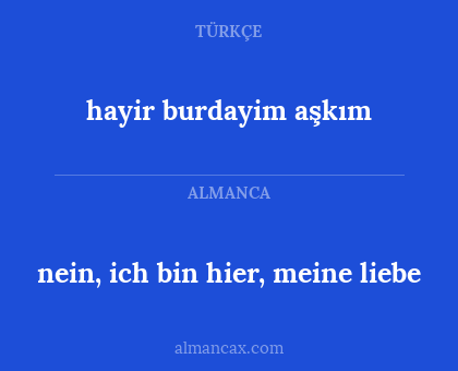 hayir burdayim aşkım - nein, ich bin hier, meine liebe