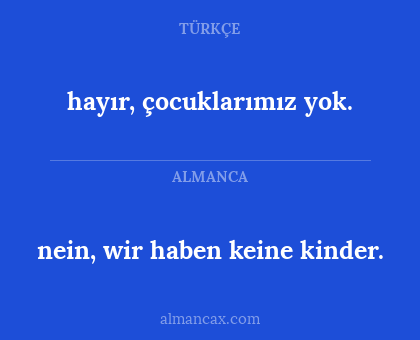 nein, wir haben keine kinder. - hayır, çocuklarımız yok.