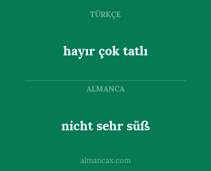 hayır çok tatlı - nicht sehr süß