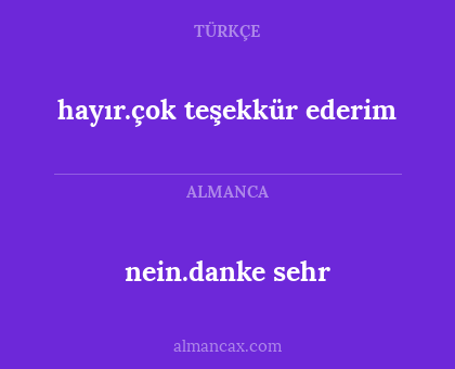 nein.danke sehr - hayır.çok teşekkür ederim