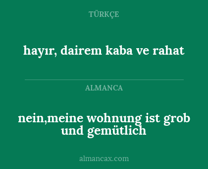 hayır, dairem kaba ve rahat - nein,meine wohnung ist grob und gemütlich