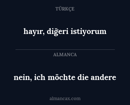 hayır, diğeri istiyorum - nein, ich möchte die andere
