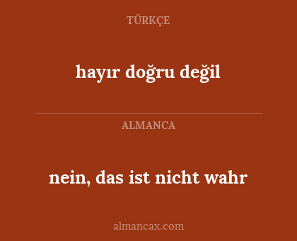 nein, das ist nicht wahr - hayır doğru değil