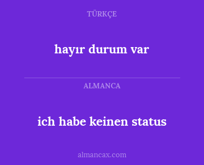 hayır durum var - ich habe keinen status