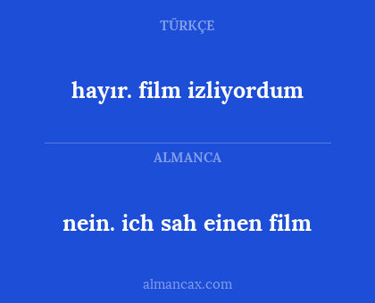 hayır. film izliyordum - nein. ich sah einen film