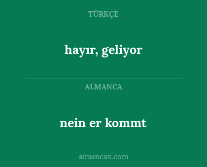hayır, geliyor - nein er kommt