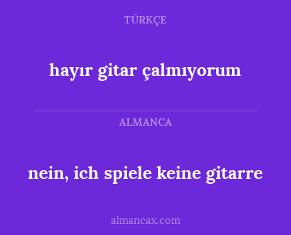 nein, ich spiele keine gitarre - hayır gitar çalmıyorum