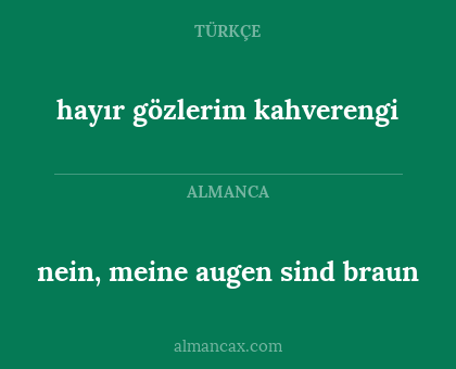 nein, meine augen sind braun - hayır gözlerim kahverengi