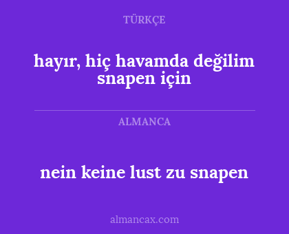 hayır, hiç havamda değilim snapen için - nein keine lust zu snapen