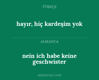nein ich habe keine geschwister - hayır, hiç kardeşim yok