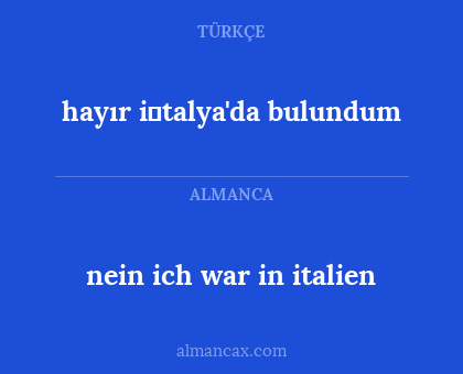 hayır i̇talya'da bulundum - nein ich war in italien