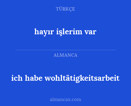 ich habe wohltätigkeitsarbeit - hayır işlerim var