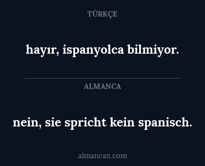 hayır, ispanyolca bilmiyor. - nein, sie spricht kein spanisch.