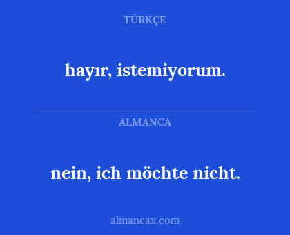 nein, ich möchte nicht. - hayır, istemiyorum.