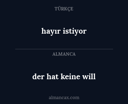 der hat keine will - hayır istiyor