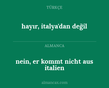 nein, er kommt nicht aus italien - hayır, italya'dan değil