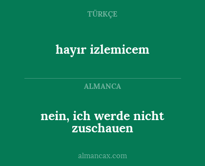 nein, ich werde nicht zuschauen - hayır izlemicem