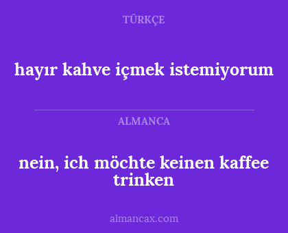hayır kahve içmek istemiyorum - nein, ich möchte keinen kaffee trinken