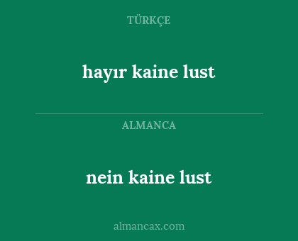 nein kaine lust - hayır kaine lust