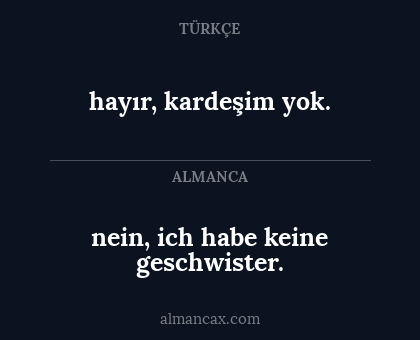 hayır, kardeşim yok. - nein, ich habe keine geschwister.