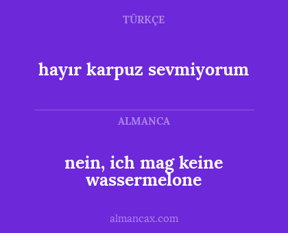 hayır karpuz sevmiyorum - nein, ich mag keine wassermelone