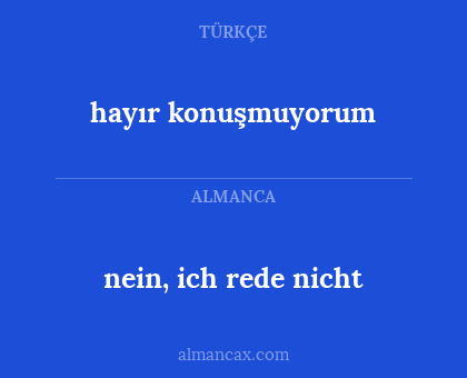 hayır konuşmuyorum - nein, ich rede nicht