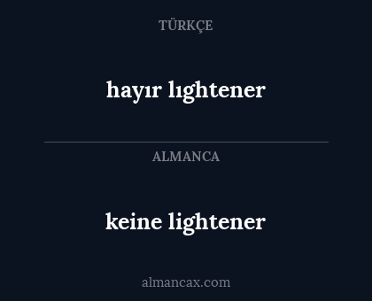 hayır lıghtener - keine lightener