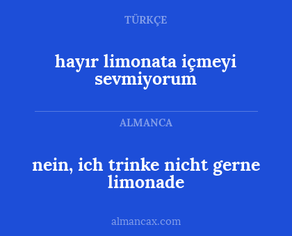 nein, ich trinke nicht gerne limonade - hayır limonata içmeyi sevmiyorum