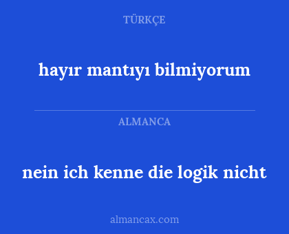 hayır mantıyı bilmiyorum - nein ich kenne die logik nicht