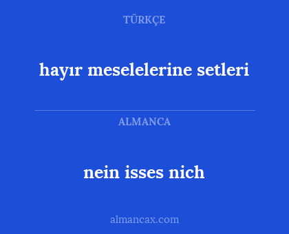 hayır meselelerine setleri - nein isses nich