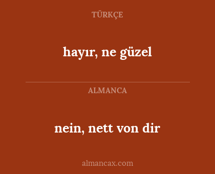 hayır, ne güzel - nein, nett von dir