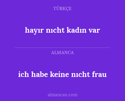 ich habe keine nıcht frau - hayır nıcht kadın var