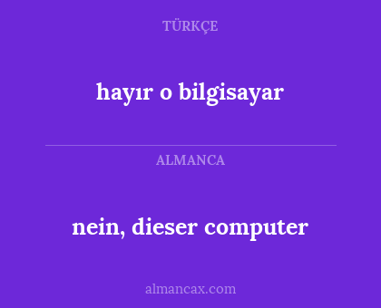 hayır o bilgisayar - nein, dieser computer