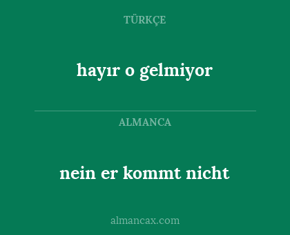 hayır o gelmiyor - nein er kommt nicht