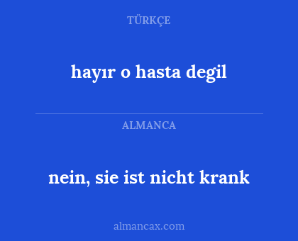 nein, sie ist nicht krank - hayır o hasta degil