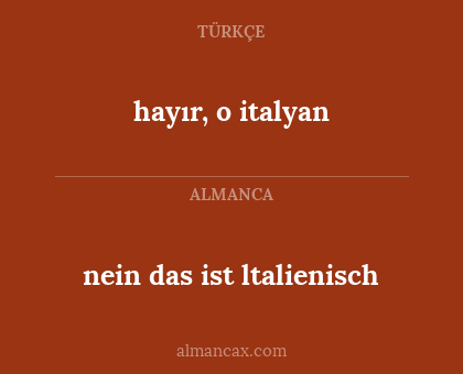 hayır, o italyan - nein das ist ltalienisch