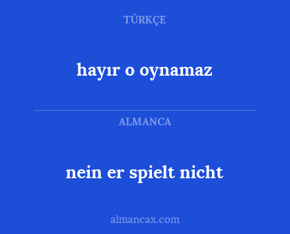 nein er spielt nicht - hayır o oynamaz