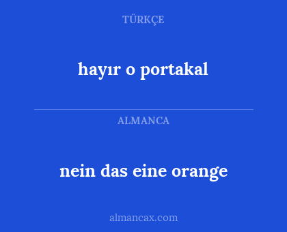 nein das eine orange - hayır o portakal