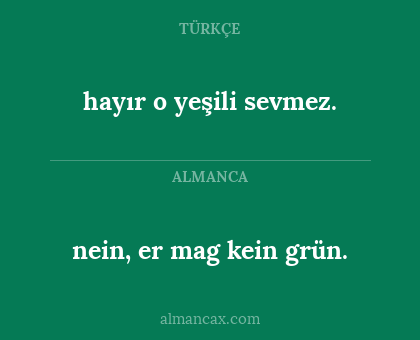 hayır o yeşili sevmez. - nein, er mag kein grün.