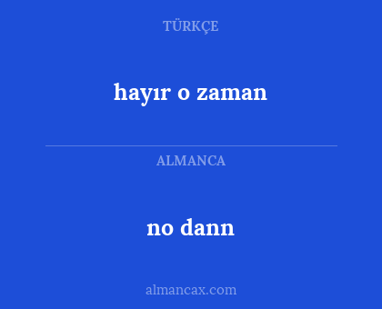 no dann - hayır o zaman