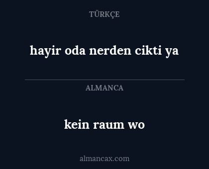 kein raum wo - hayir oda nerden cikti ya