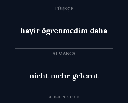 hayir ögrenmedim daha - nicht mehr gelernt