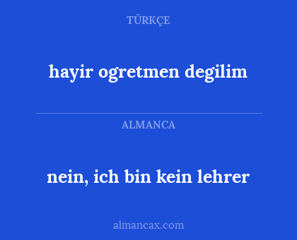 nein, ich bin kein lehrer - hayir ogretmen degilim