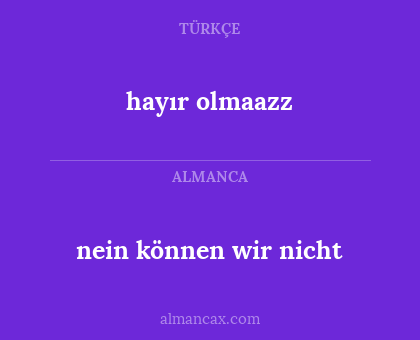nein können wir nicht - hayır olmaazz