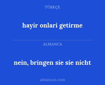 hayir onlari getirme - nein, bringen sie sie nicht