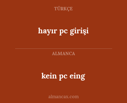 kein pc eing - hayır pc girişi