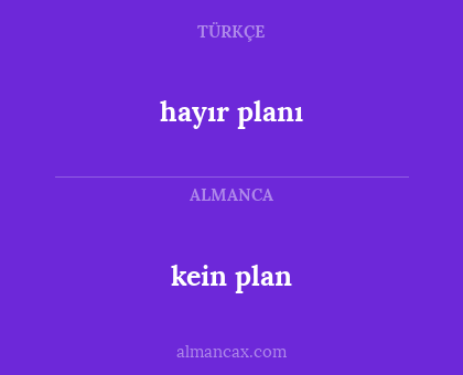 hayır planı - kein plan