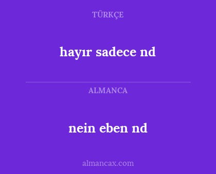 hayır sadece nd - nein eben nd
