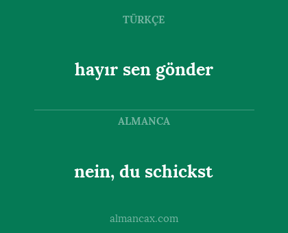 hayır sen gönder - nein, du schickst