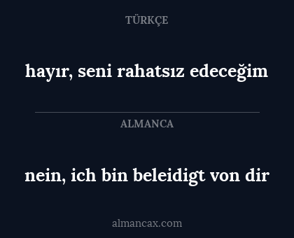 hayır, seni rahatsız edeceğim - nein, ich bin beleidigt von dir